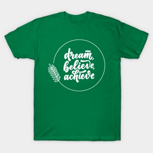 Dream Believe Achieve T-Shirt